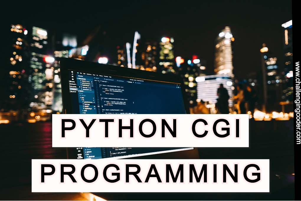 PYTHON CGI PROGRAMMING - Challenging Coder