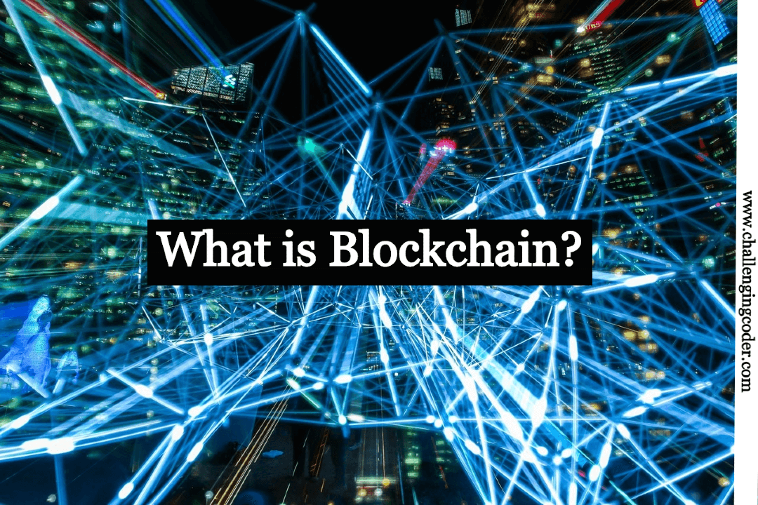 what-is-blockchain-challenging-coder-what-is-blockchain